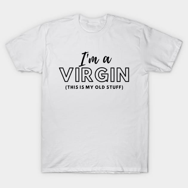 Im A Virgin Old Stuff T-Shirt by ThyShirtProject - Affiliate